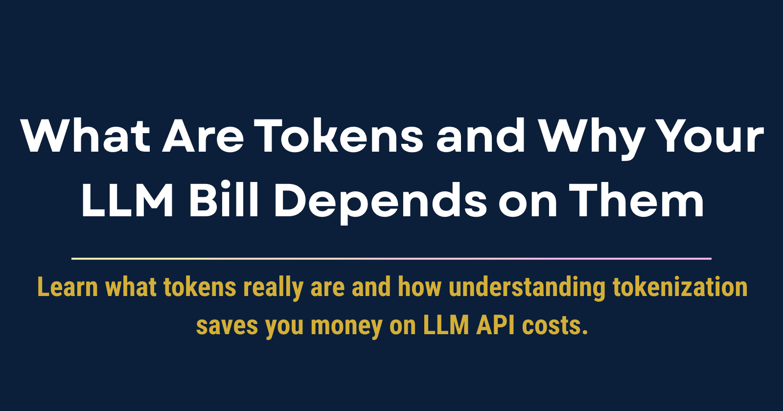 What Are Tokens and Why Your LLM Bill Depends on Them